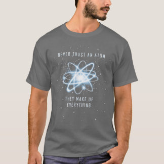 Camiseta Nunca Confie Em Um Atom Eles Fazem Tudo Ciência