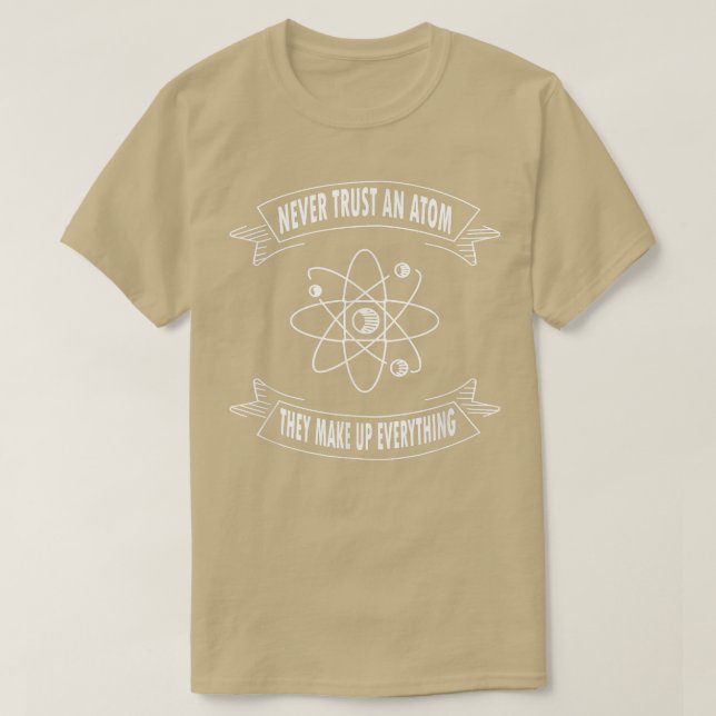 Camiseta Nunca Confie Em Um Atom Eles Fazem Tudo Ciência (Frente do Design)