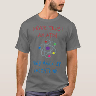 Camiseta Nunca Confie Em Um Atom Eles Fazem Tudo Ciência