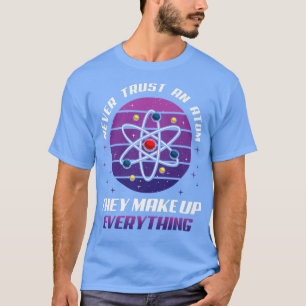Camiseta Nunca Confie Em Um Atom Eles Fazem Tudo Ciência