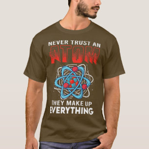 Camiseta Nunca Confie Em Um Atom Eles Fazem Tudo Ciência