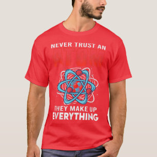 Camiseta Nunca Confie Em Um Atom Eles Fazem Tudo Ciência