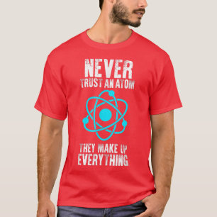 Camiseta Nunca confie em um Atom Eles inventam tudo Legal