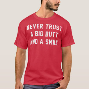 Camiseta Nunca confie em uma bunda grande e um sorriso