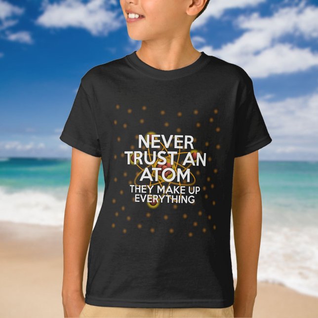 Camiseta NUNCA CONFIE NUM ÁTOMO Citação Divertida de Ciênci (NEVER TRUST AN ATOM Funny Science Quote T-Shirt)