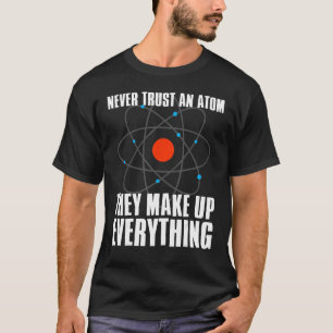 Camiseta Nunca confiem em um Atom Eles inventam tudo - Fund