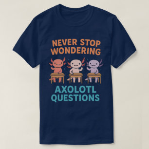 Camiseta Nunca Deixe de Questionar Axolotl