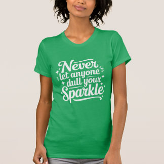 Camiseta Nunca Deixe que Ninguém Apague Seu Brilho – Verde-