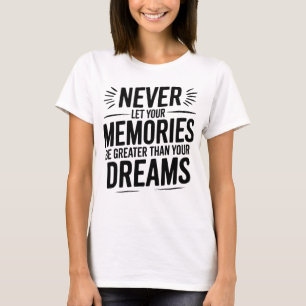 Camiseta Nunca deixe suas memórias serem maiores do que seu