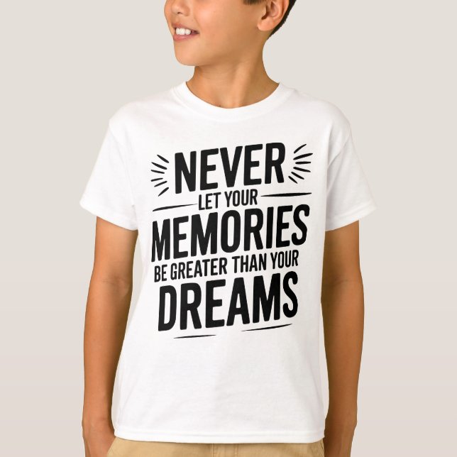 Camiseta Nunca deixe suas memórias serem maiores do que seu (Frente)