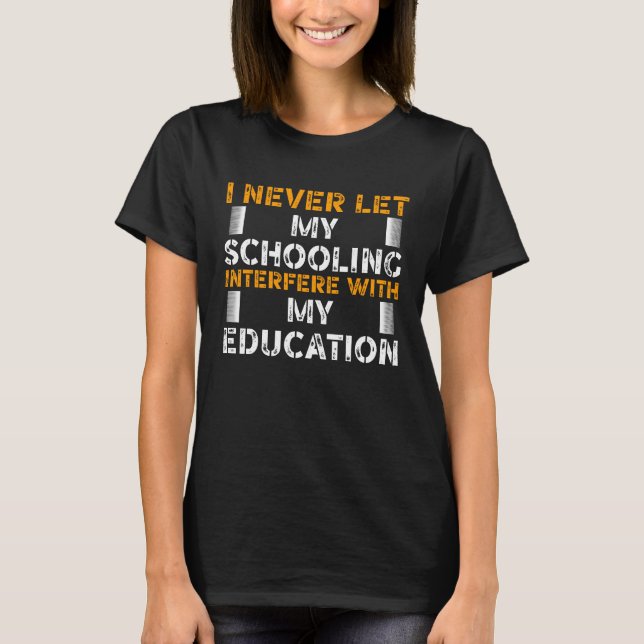 Camiseta Nunca deixei minha escola interferir com minha edu (Frente)