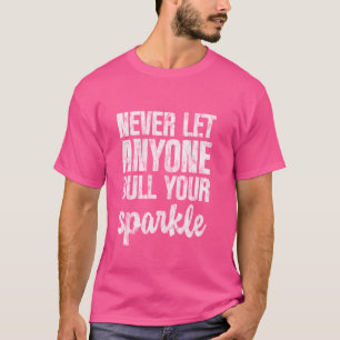 Camiseta Nunca Deixem Ninguém Puxar O Seu Brilho Brilhante