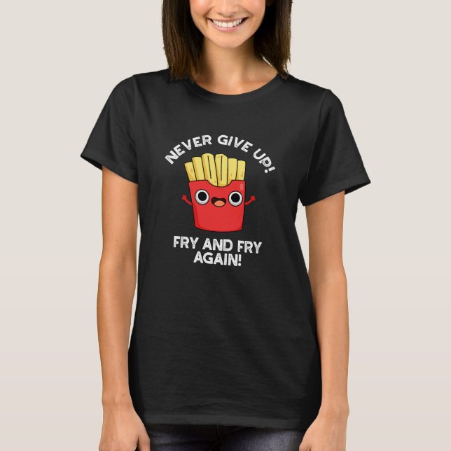 Camiseta Nunca Desista De Fry E Fry Novamente Comida Pun Da (Frente)