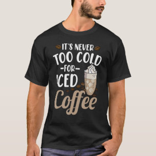 Camiseta Nunca é muito frio para café gelado