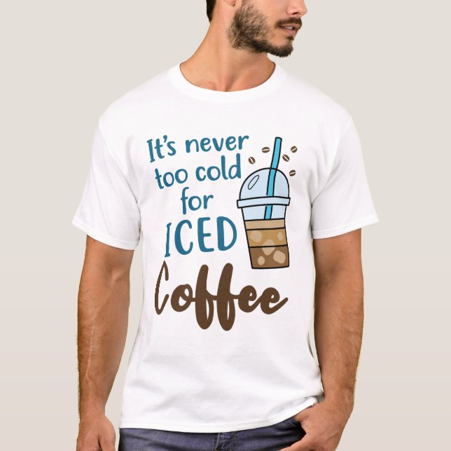 Camiseta Nunca é muito frio para café gelado (Frente)