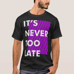 Camiseta Nunca é tarde demais