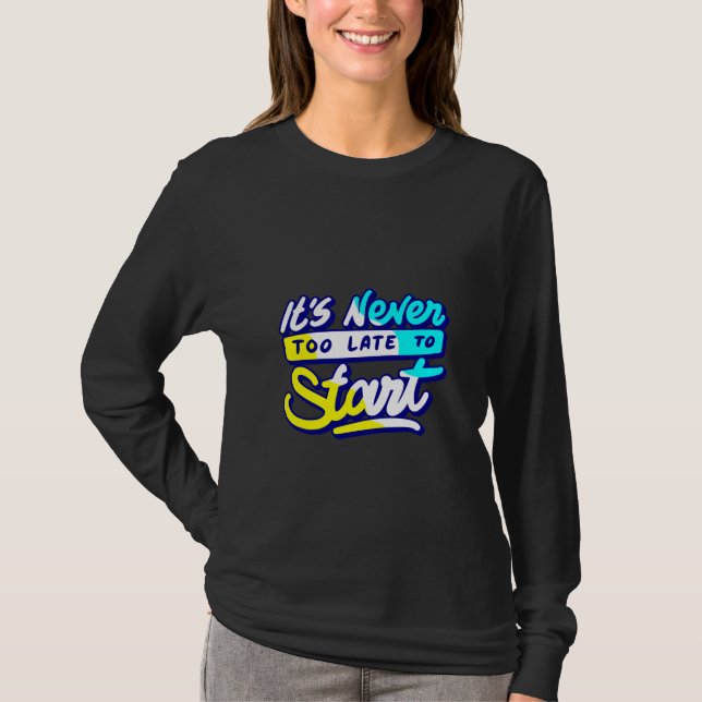 Camiseta nunca é tarde demais para começar a design (Frente)