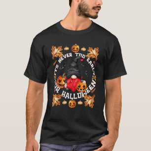 Camiseta Nunca é Tarde Demais Para o Halloween Citação Gnom