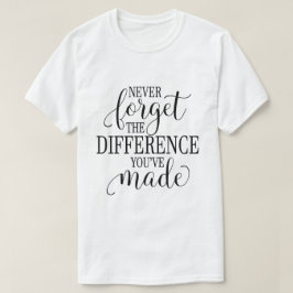 Camiseta Nunca Esqueça a Diferença Que Você Fez
