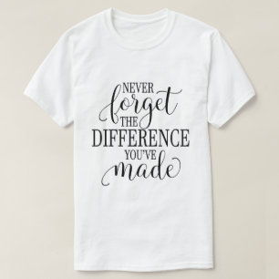 Camiseta Nunca Esqueça a Diferença Que Você Fez