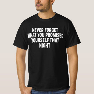 Camiseta Nunca Esqueça O Que Você Prometeu a Si Mesmo Naque