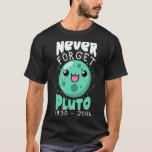 Camiseta Nunca Esqueça Plutão 1930 2006 Cute Planet Science<br><div class="desc">Nunca Esqueça Plutão 1930 2006 Cute Planet Science Kids Plutão</div>