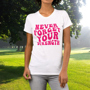 Camiseta Nunca Esqueça Sua Força Tipografia Rosa Vibrante