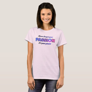 Camiseta Nunca Esqueça Sua Paixão, É Seu Poder