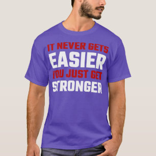 Camiseta Nunca Fica Mais Fácil Você Simplesmente Se Fortale