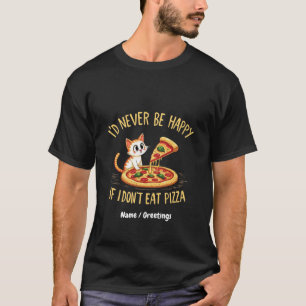 Camiseta Nunca ficaria feliz se não pudesse comer pizza per