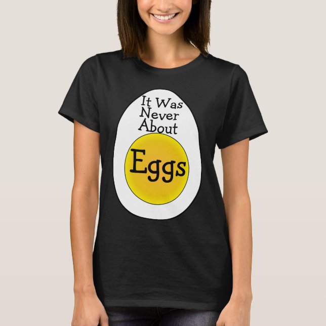 Camiseta Nunca Foi Sobre Ovos (Frente)