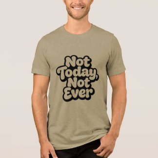 Camiseta Nunca Hoje, Nunca Mais Piada Sarcástica Grafite