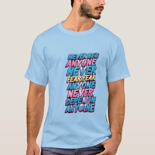 Camiseta Nunca Implore, Medo, Dependa de alguém (Frente)