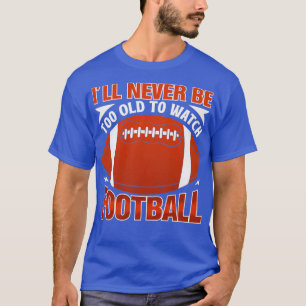 Camiseta Nunca Irei Ser Velho Demais Para Assistir Ao Futeb
