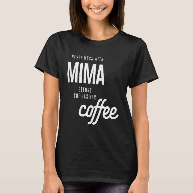 Camiseta Nunca Mente Com Mima Antes Que Ela Tenha Café (Frente)