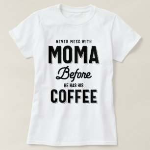 Camiseta Nunca Mente Com Moma Antes que ele tenha seu café