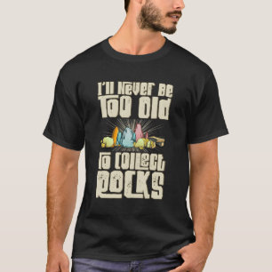 Camiseta Nunca Muito Velho Para Coletar Rochas Rockhouning