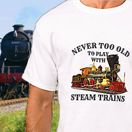 Camiseta Nunca muito velho para jogar trem a vapor para ven