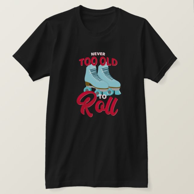 Camiseta Nunca Muito Velho Para Rolar (Frente do Design)