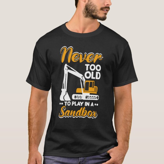 Camiseta Nunca muito velho para tocar a operação de escavad (Frente)