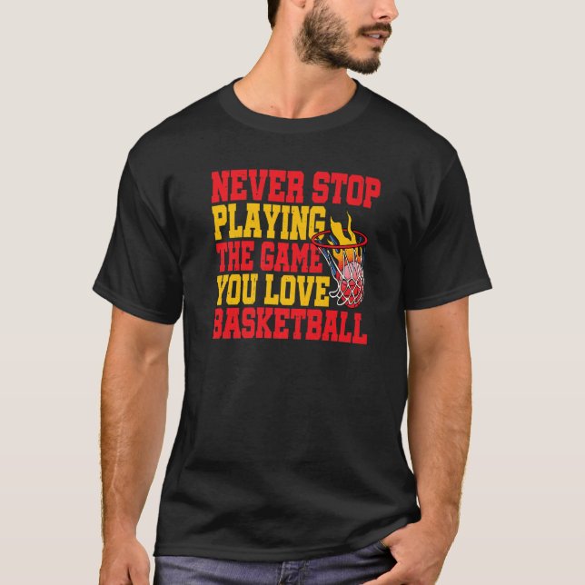 Camiseta Nunca Pare De Jogar O Jogo Que Você Adora No Basqu (Frente)