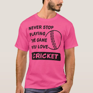Camiseta Nunca Pare De Jogar O Jogo Que Você Ama Cricket Sa