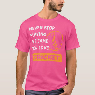 Camiseta Nunca Pare De Jogar O Jogo Que Você Ama Cricket Sa