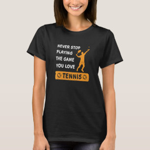 Camiseta Nunca pare de jogar o jogo que você ama Frase de T