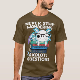Camiseta Nunca Pare De Perguntar Sobre Questões Aolotl