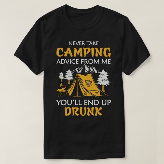 Camiseta Nunca pegue o conselho de acampar de mim. Você vai (Frente do Design)