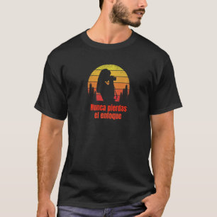 Camiseta Nunca perca foco Nunca Pierdas el enfoque