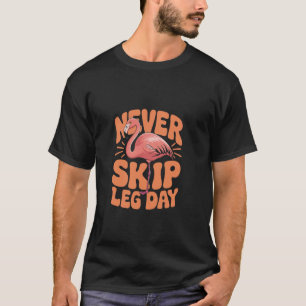 Camiseta Nunca Pule o Dia de Perna Flamingo Pássaro Esporte
