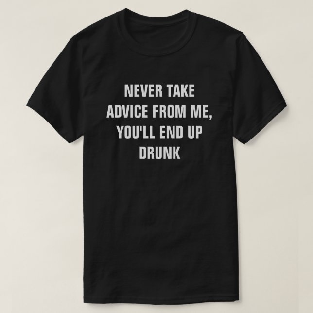 CAMISETA NUNCA RECEBA ACONSELHAMENTO DE MIM, VOCÊ ACABARÁ C (Frente do Design)