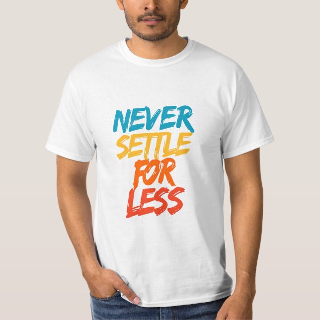 Camiseta Nunca Se Contente Com Menos – Citação Motivacional (Frente)